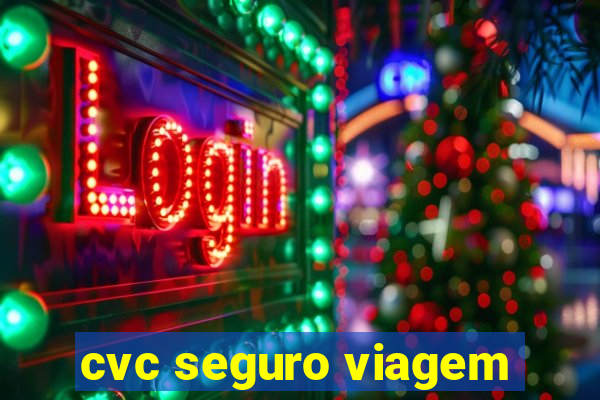 cvc seguro viagem